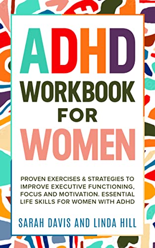 ADHD Workbook for Women: Proven Exercises & Strategies to Improve Executive Functioning, Focus and Motivation. Essential Life Skills for Women with ADHD