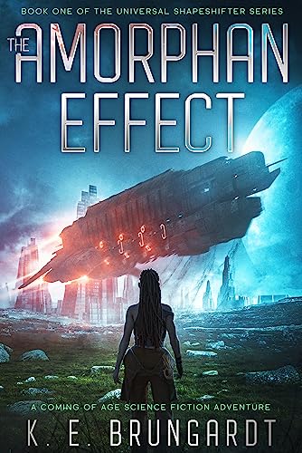 The Amorphan Effect: A Coming of Age Science Fiction Adventure (The Universal Shapeshifter series Book 1)