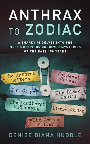 Anthrax to Zodiac: A Snarky PI Delves into the Most Notorious Unsolved Mysteries of the Past 150 Years