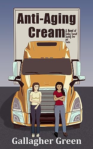 Free: Anti-Aging Cream: A Novel of Finding Yourself, Starting Over, and Trucks