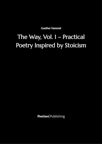 The Way, Vol. I – Practical Poetry Inspired by Stoicism