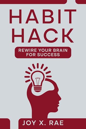 Habit Hack: Rewire Your Brain for Success