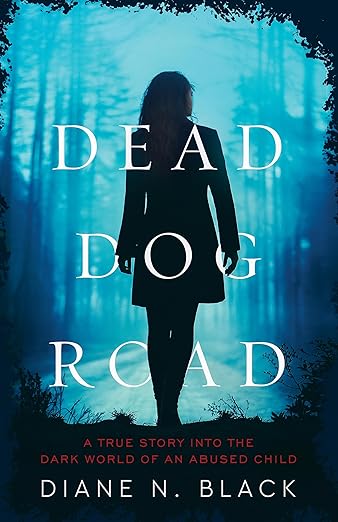 DEAD DOG ROAD: A True Story Into The Dark World Of An Abused Child