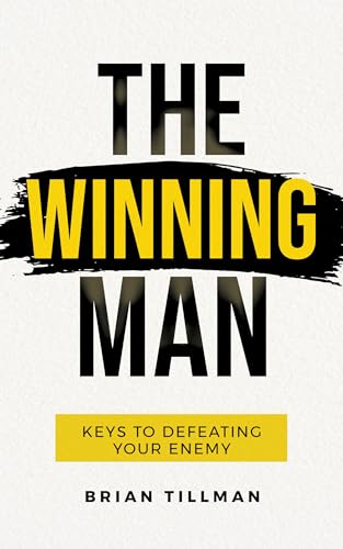 The Winning Man: Keys to Defeating Your Enemy