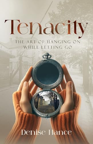 Tenacity: The Art of Hanging on While Letting Go