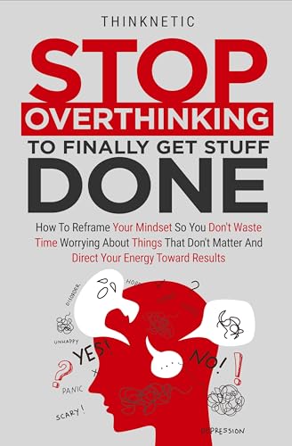 Stop Overthinking To Finally Get Stuff Done