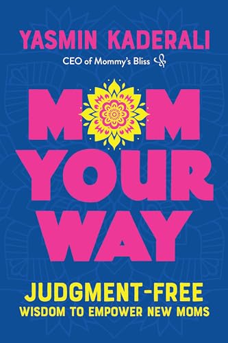 Mom Your Way: Judgment-Free Wisdom to Empower New Moms