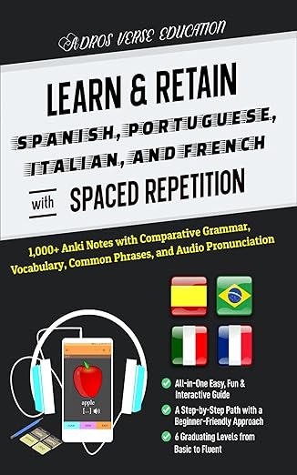 Learn & Retain Spanish, Portuguese, Italian, and French with Spaced Repetition: 1,000+ Anki Notes with Comparative Grammar, Vocabulary, Common Phrases, & Audio Pronunciation