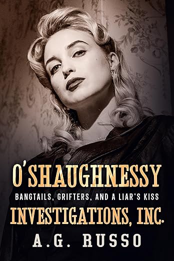 O'SHAUGHNESSY INVESTIGATIONS INC. Bangtails, Grifters, and a Liar's Kiss