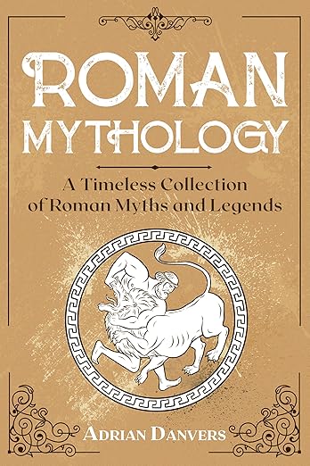 Roman Mythology: A Timeless Collection of Roman Myths and Legends