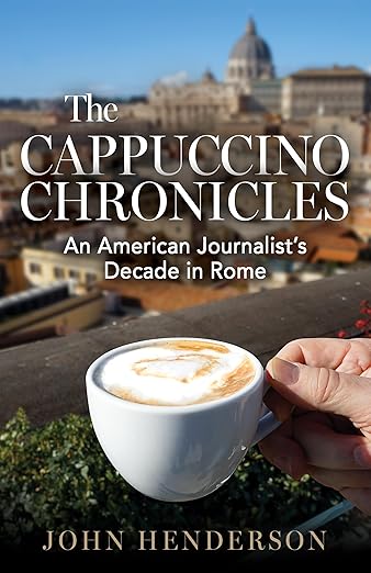 Free: The Cappuccino Chronicles: An American Journalist’s Decade in Rome