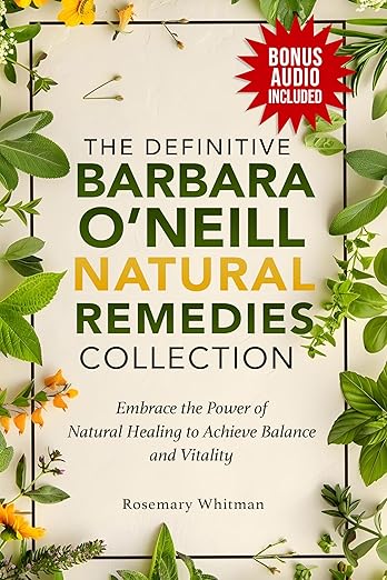 Free: The Definitive Barbara O'Neill Natural Remedies Collection