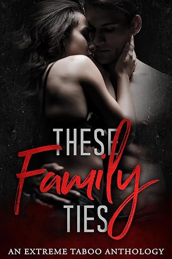 These Family Ties: An Extreme Taboo Anthology