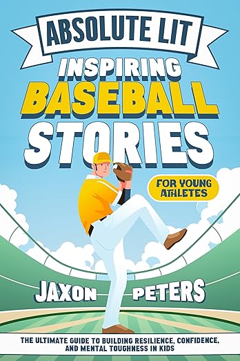 Absolute Lit: Inspiring Baseball Stories for Young Athletes: The Ultimate Guide to Building Resilience, Confidence and Mental Toughness In Kids