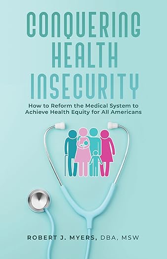 Conquering Health Insecurity: How to Reform the Medical System to Achieve Health Equity for All Americans