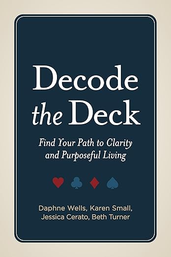 Decode the Deck: Find Your Path to Clarity and Purposeful Living