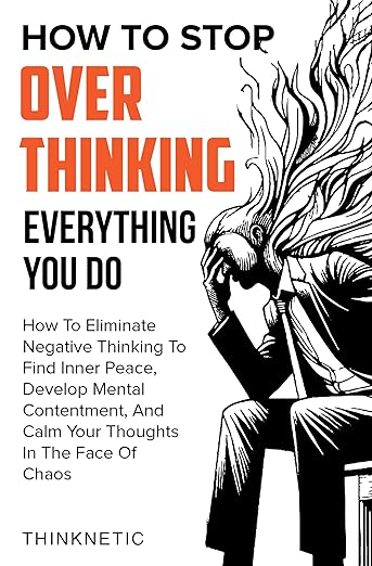 How To Stop Overthinking Everything You Do