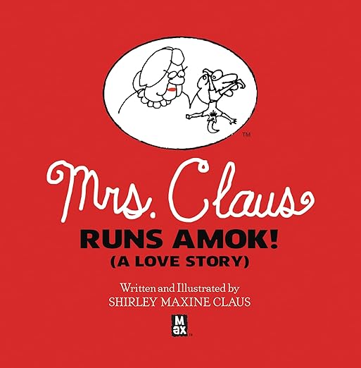 Mrs. Claus Runs Amok! (A Love Story)