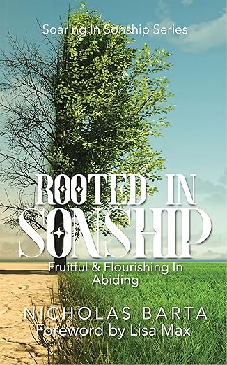 Rooted In Sonship: Fruitful & Flourishing In Abiding (Soaring In Sonship Series Book 2)