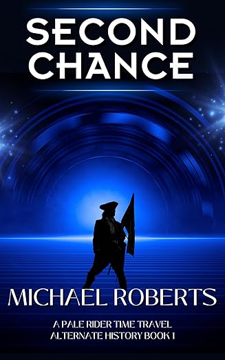 Second Chance: An Alternative History, American Revolution, Military Time Travel Novel