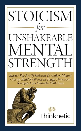 Stoicism For Unshakeable Mental Strength