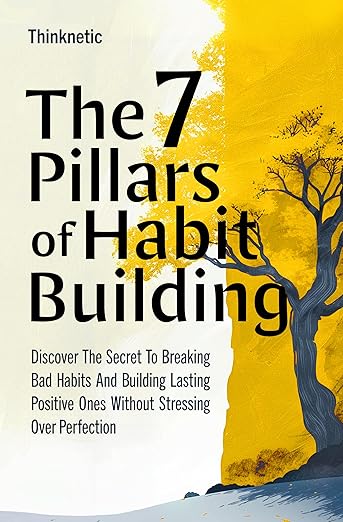 The 7 Pillars Of Habit Building