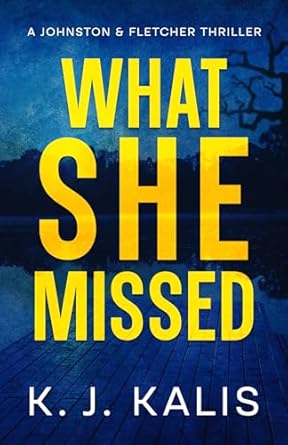 What She Missed: A Johnston & Fletcher Thriller