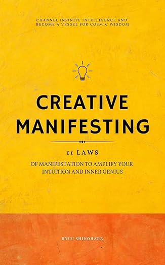 Creative Manifesting: 11 Laws of Manifestation to Amplify Your Intuition and Inner Genius