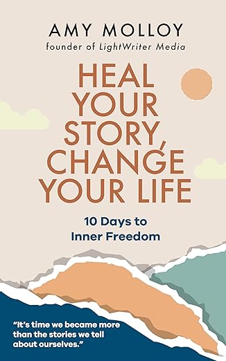 Heal Your Story, Change Your Life: 10 Days to Inner Freedom