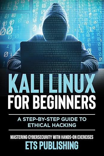 Kali Linux for Beginners; A step-by-step Guide to Ethical Hacking