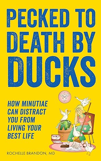 Free: Pecked to Death by Ducks: How Minutiae Can Distract You from Living Your Best Life