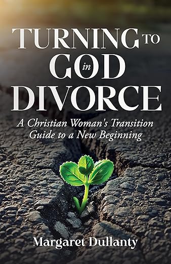 Turning to God in Divorce: A Christian Woman’s Transition Guide to a New Beginning