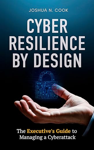 Cyber Resilience by Design: The Executive’s Guide to Managing a Cyberattack