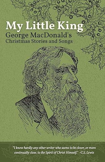 My Little King: George MacDonald's Christmas Stories and Songs