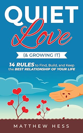 Quiet Love (& Growing It): 14 Rules to Find, Build, and Keep the Best Relationship of Your Life (Quiet Living)