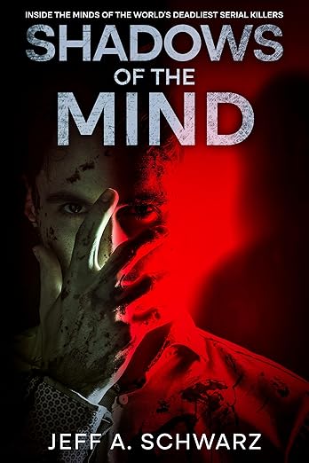 Shadows of the Mind: Inside the Minds of the World’s Deadliest Serial Killers