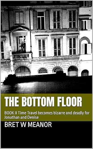 THE BOTTOM FLOOR : BOOK II Time Travel becomes bizarre and deadly for Jonathan and Denise