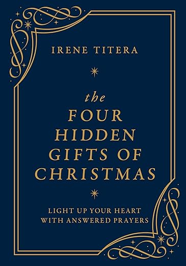 Free: The Four Hidden Gifts of Christmas: Light Up Your Heart With Answered Prayers