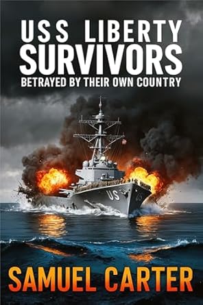 USS Liberty Survivors: Betrayed by Their Own Country