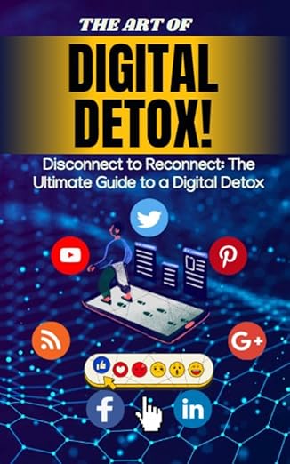 The Art Of Digital Detox: Disconnect To Reconnect