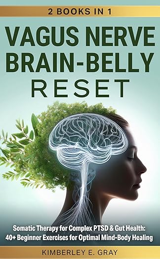 Free: Vagus Nerve Brain-Belly Reset (2 Books in 1): Somatic Therapy for Complex PTSD & Gut Health: 40+ Beginner Exercises for Optimal Mind-Body Healing.