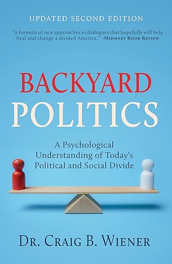 Backyard Politics: A Psychological Understanding of Today's Political and Social Divide