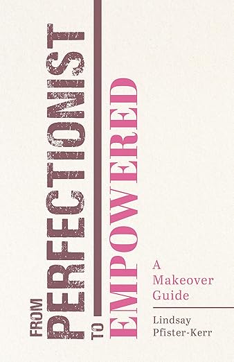 From Perfectionist to Empowered: A Makeover Guide