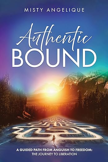 Free: Authentic Bound: A Guided Path from Anguish to Freedom: The Journey to Liberation