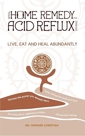 Your Home Remedy for Acid Reflux Disease: Live, Eat and Heal Abundantly