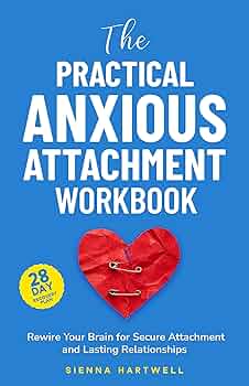 The Practical Anxious Attachment Workbook