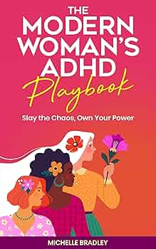 Free: The Modern Woman's ADHD Playbook: Slay the Chaos, Own Your Power