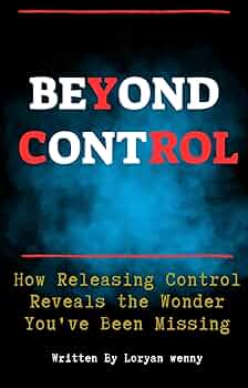 Beyond Control: How Releasing Control Reveals the Wonder You’ve Been Missing