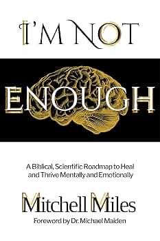 Free: I’m Not Enough: A Biblical, Scientific Roadmap to Heal and Thrive Mentally & Emotionally