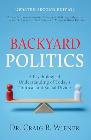 Backyard Politics: A Psychological Understanding of Today's Political and Social Divide